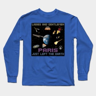 Paris Just Left The Earth Long Sleeve T-Shirt